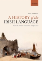 History of the Irish Language From the Norman Invasion to Independence