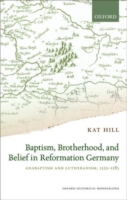 Baptism, Brotherhood, and Belief in Reformation Germany