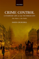 Crime Control and Everyday Life in the Victorian City