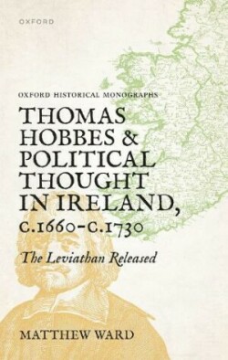 Thomas Hobbes and Political Thought in Ireland c.1660- c.1730