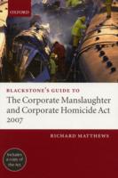 Blackstone's Guide to the Corporate Manslaughter and Corporate Homicide Act 2007