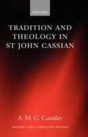 Tradition and Theology in St John Cassian