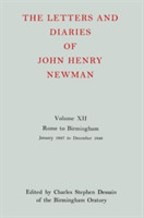 Letters and Diaries of John Henry Newman: Volume XII: Rome to Birmingham: January 1847 to December 1848