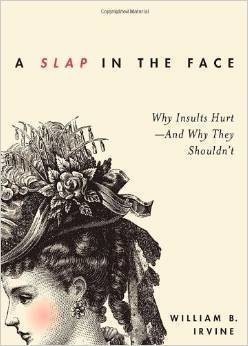 Slap in the Face Why Insults Hurt--And Why They Shouldn't