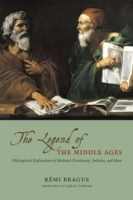 LEGEND OF THE MIDDLE AGES - PHILOSOPHICALEXPLORATIONS OF MEDIEVAL CHRISTIANITY, JUDAISM,AND ISLAM