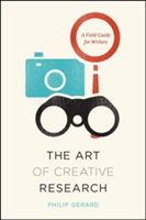 Art of Creative Research A Field Guide for Writers