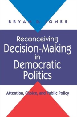 Reconceiving Decision-Making in Democratic Politics