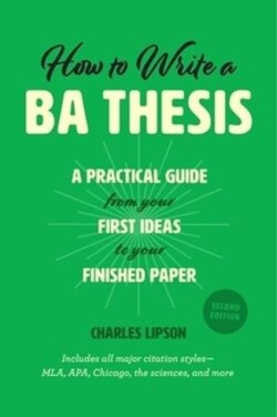 How to Write a Ba Thesis, Second Edition A Practical Guide from Your First Ideas to Your Finished Paper