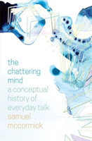 Chattering Mind A Conceptual History of Everyday Talk