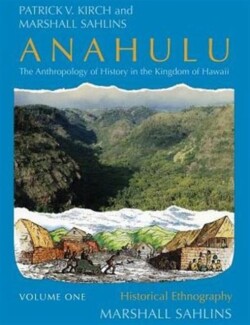 Anahulu: The Anthropology of History in the Kingdom of Hawaii, Volume 1