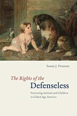 Rights of the Defenseless – Protecting Animals and Children in Gilded Age America