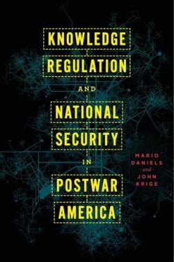 Knowledge Regulation and National Security in Postwar America 