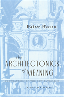 Architectonics of Meaning Foundations of the New Pluralism