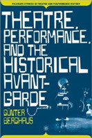 Theatre, Performance and the Historical Avant-Garde