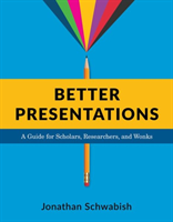 Better Presentations A Guide for Scholars, Researchers, and Wonks