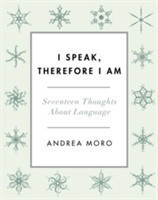 I Speak, Therefore I Am Seventeen Thoughts About Language