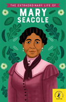 Extraordinary Life of Mary Seacole