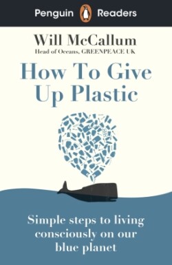 Penguin Readers Level 5: How to Give Up Plastic (ELT Graded Reader) Abridged Edition