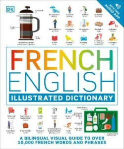 French English Illustrated Dictionary A Bilingual Visual Guide to Over 10,000 French Words and Phrases