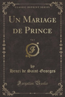 Mariage de Prince, Vol. 1 (Classic Reprint)