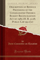 Description of Revenue Provisions of the Consolidated Omnibus Budget Reconciliation Act of 1985 (H. R. 3128; Public Law 99-272) (Classic Reprint)