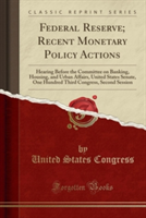 Federal Reserve; Recent Monetary Policy Actions