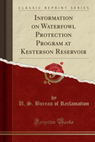 Information on Waterfowl Protection Program at Kesterson Reservoir (Classic Reprint)