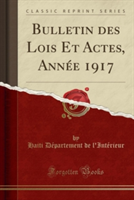 Bulletin Des Lois Et Actes, Annee 1917 (Classic Reprint)