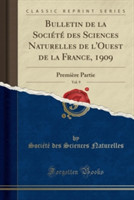 Bulletin de La Societe Des Sciences Naturelles de L'Ouest de La France, 1909, Vol. 9