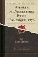 Affaires de L'Angleterre Et de L'Amerique, 1776 (Classic Reprint)