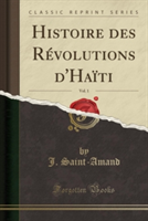 Histoire Des Revolutions D'Haiti, Vol. 1 (Classic Reprint)