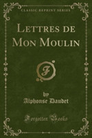 Lettres de Mon Moulin (Classic Reprint)