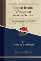 Koroth Jisroel W'Toldoth Ansche-Schem, Vol. 1 Beitrag Zur Geschichte Israels Und Biographien Der Hervorragendsten Manner; Nach Zuverlassige Duelle Gearbeitet Und Gesammelt (Classic Reprint)