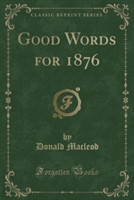 Good Words for 1876 (Classic Reprint)