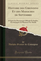 Histoire Des Girondins Et Des Massacres de Septembre, Vol. 1