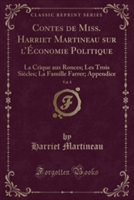 Contes de Miss. Harriet Martineau sur lÉconomie Politique, Vol. 8: La Crique aux Ronces; Les Trois Siècles; La Famille Farrer; Appendice (Classic Reprint)