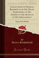Collections of Passages Referr'd to by Dr. Henry Sacheverell in His Answer to the Articles of His Impeachment