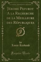 Jerome Paturot a la Recherche de La Meilleure Des Republiques, Vol. 2 (Classic Reprint)