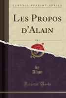 Les Propos D'Alain, Vol. 1 (Classic Reprint)