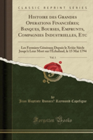 Histoire Des Grandes Operations Financieres; Banques, Bourses, Emprunts, Compagnies Industrielles, Etc, Vol. 1