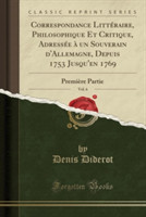 Correspondance Litteraire, Philosophique Et Critique, Adressee a Un Souverain D'Allemagne, Depuis 1753 Jusqu'en 1769, Vol. 6
