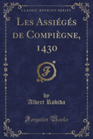 Les Assieges de Compiegne, 1430 (Classic Reprint)