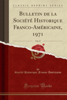 Bulletin de La Societe Historique Franco-Americaine, 1971, Vol. 17 (Classic Reprint)