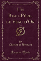 Beau-Pere, Le Veau D'Or, Vol. 2 (Classic Reprint)