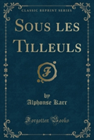 Sous Les Tilleuls (Classic Reprint)