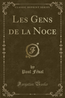 Les Gens de La Noce (Classic Reprint)