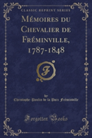 Memoires Du Chevalier de Freminville, 1787-1848 (Classic Reprint)