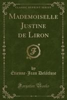 Mademoiselle Justine de Liron (Classic Reprint)