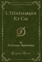 L'Heresiarque Et Cie (Classic Reprint)