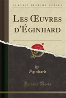 Les Oeuvres D'Eginhard (Classic Reprint)